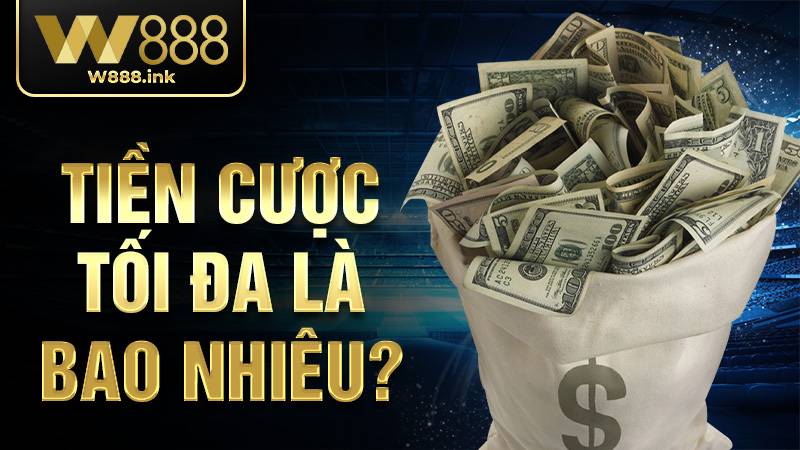 KUBET 35 Tiền cược KUBET tối đa là bao nhiêu?